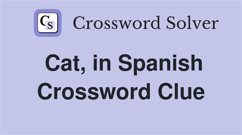 spanish for cat crossword clue|cat in spanish nyt.